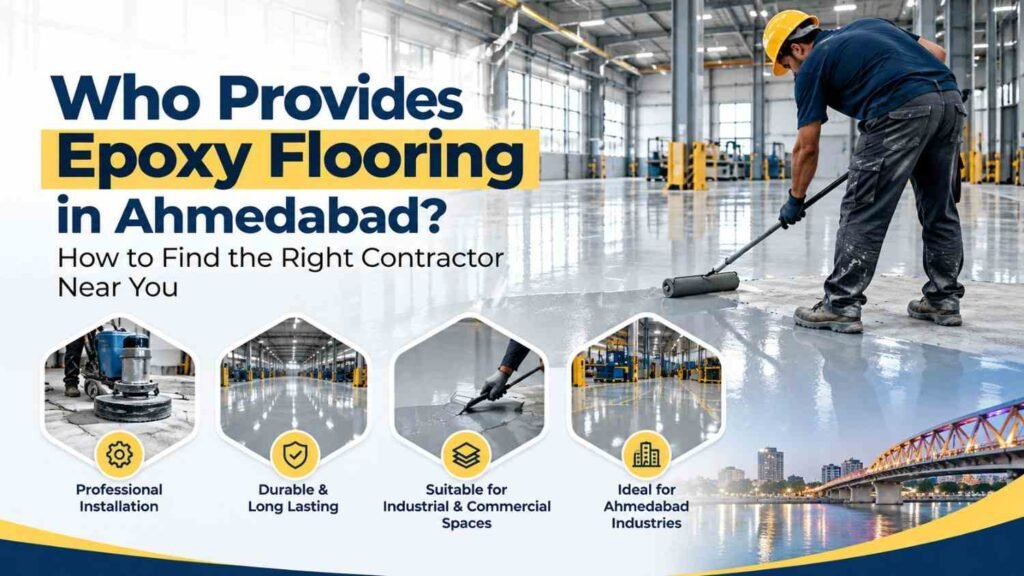 Who Provides Epoxy Flooring in Ahmedabad How to Find the Right Contractor Near You